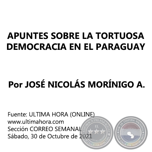 APUNTES SOBRE LA TORTUOSA DEMOCRACIA EN EL PARAGUAY - Por JOSÉ NICOLÁS MORÍNIGO A. - Sábado, 30 de Octubre de 2021